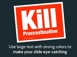 Use large text with strong colors to
  make your slide eye-catching
 