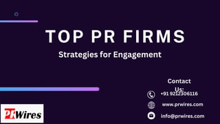TOP PR FIRMS
www.prwires.com
+91 9212306116
info@prwires.com
Contact
Us:
Strategies for Engagement
 