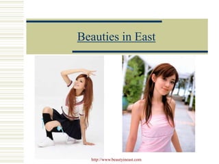 Beauties in East




  http://www.beautyineast.com
 