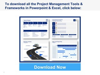 1313
To download all the Project Management Tools &
Frameworks in Powerpoint & Excel, click below:
Download Now
 