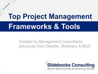 1
Top Project Management
Frameworks & Tools
Created by Management Consultants,
previously from Deloitte, McKinsey & BCG
 