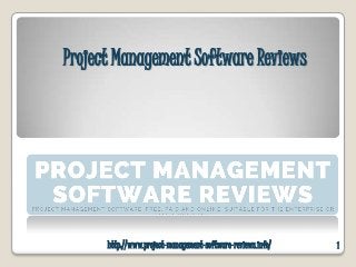 Project Management Software Reviews
1http://www.project-management-software-reviews.info/
 
