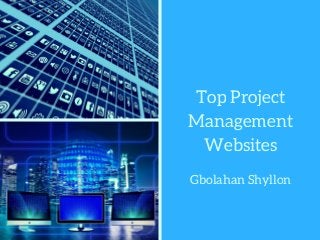 Top Project
Management
Websites
Gbolahan Shyllon
 