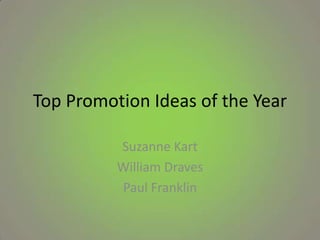 Top Promotion Ideas of the Year
Suzanne Kart
William Draves
Paul Franklin

 
