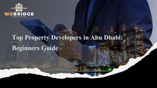 Top Property Developers in Abu Dhabi:
Beginners Guide
 