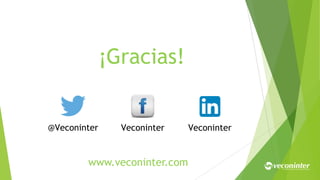 ¡Gracias!
www.veconinter.com
@Veconinter Veconinter Veconinter
 