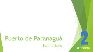 Puerto de Paranaguá
Espirito Santo
2
 