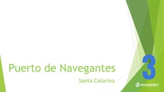 Puerto de Navegantes
Santa Catarina
3
 