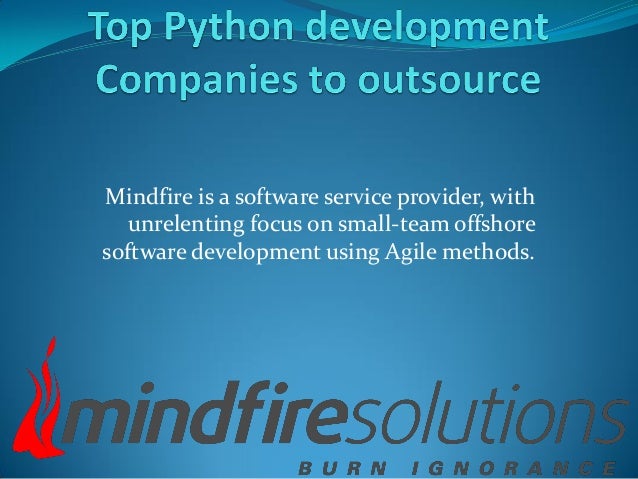 Mindfire is a software service provider, with
unrelenting focus on small-team offshore
software development using Agile methods.
 