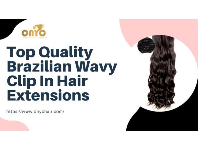 Top Quality Brazilian Wavy Clip In Hair Extensions
