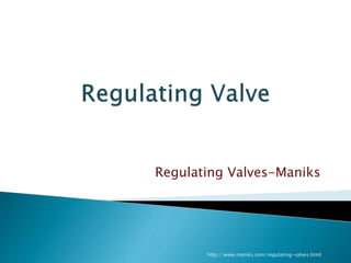 Regulating Valves-Maniks
http://www.maniks.com/regulating-valves.html
 