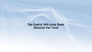Top Quality VAN Jump Seats
Discount Van Truck
 