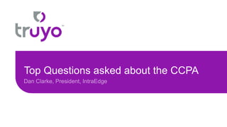 Top Questions asked about the CCPA
 