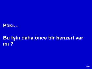 Peki… Bu işin daha önce bir benzeri var mı ? 