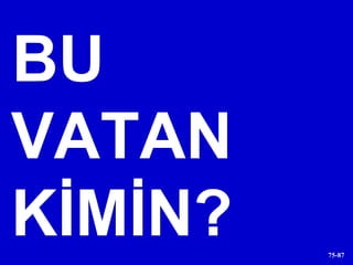 BU VATAN  KİMİN? 