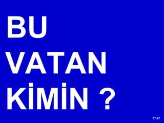 BU VATAN KİMİN ? 