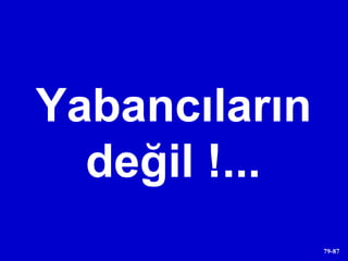 Yabancıların değil !... 