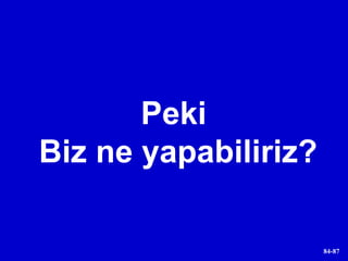 Peki Biz ne yapabiliriz? 