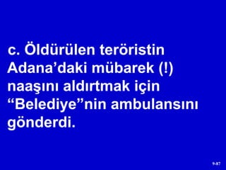 c. Öldürülen teröristin Adana’daki mübarek (!) naaşını aldırtmak için “Belediye”nin ambulansını gönderdi.  