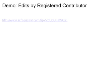 Demo: Edits by Registered Contributor http://www.screencast.com/t/pVZqUoUFaWQY  