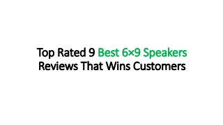Top Rated 9 Best 6×9 Speakers
Reviews That Wins Customers
 
