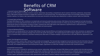 1. Improved Customer Relationships
At the core of CRM software is its ability to enhance customer relationships. By providing a comprehensive view of customer interactions, preferences, and purchase
history, CRM systems empower businesses to engage with customers on a more personal level. This tailored approach fosters trust and loyalty, leading to long-term
customer retention. For instance, sales representatives can access past interactions during follow-ups, allowing them to address customer needs more effectively.
2. Increased Sales and Revenue
Top Rated CRM Software for 2025 contributes to increased sales and revenue by optimizing sales processes. With features like lead management and sales forecasting,
businesses can prioritize high-potential leads and allocate resources more effectively. Automated reminders for follow-ups ensure that no opportunities are overlooked,
enhancing the chances of closing deals. According to studies, companies that utilize CRM systems often experience a significant boost in sales performance,
demonstrating the direct correlation between CRM implementation and revenue growth.
3. Enhanced Marketing Efficiency
Marketing teams can greatly benefit from Top Rated CRM Software through improved efficiency and targeting. By leveraging customer data, businesses can segment their
audience and create tailored marketing campaigns that resonate with specific demographics. This targeted approach leads to higher engagement rates and improved
return on investment (ROI). Furthermore, automated marketing tools allow teams to schedule campaigns, track performance, and make data-driven adjustments in real
time.
4. Better Data Management and Analysis
CRM systems centralize customer data, making it easily accessible and manageable. This improved data management ensures that teams have the information they need
at their fingertips, enabling quicker decision-making. Additionally, This Top Rated CRM Software provides analytical tools that help businesses assess customer behavior,
sales trends, and campaign effectiveness. By harnessing these insights, organizations can refine their strategies and enhance their overall performance.
5. Streamlined Communication
Effective communication is essential for maintaining strong customer relationships. Additionally, Top Rated CRM Software provides analytical tools that help businesses
assess customer behavior, sales trends, and campaign effectiveness. facilitates streamlined communication by allowing teams to collaborate easily and share information
in real time. This transparency ensures that all team members are on the same page, reducing the chances of miscommunication or duplicated efforts. For instance, a
customer support representative can access a sales representative’s notes about a customer, enabling a seamless transition in communication.
Benefits of CRM
Software
 