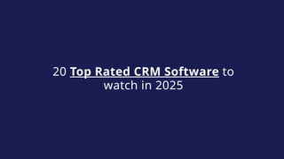20 Top Rated CRM Software to
watch in 2025
 