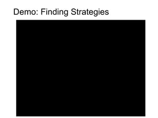 Demo: Finding Strategies
 