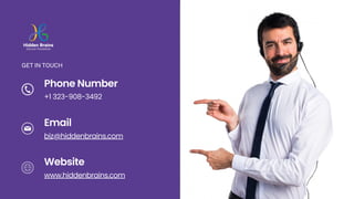 Phone Number
+1 323-908-3492
GET IN TOUCH
Email
Website
biz@hiddenbrains.com
www.hiddenbrains.com
 