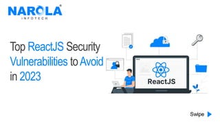 Top ReactJS Security
Vulnerabilities toAvoid
in 2023
 