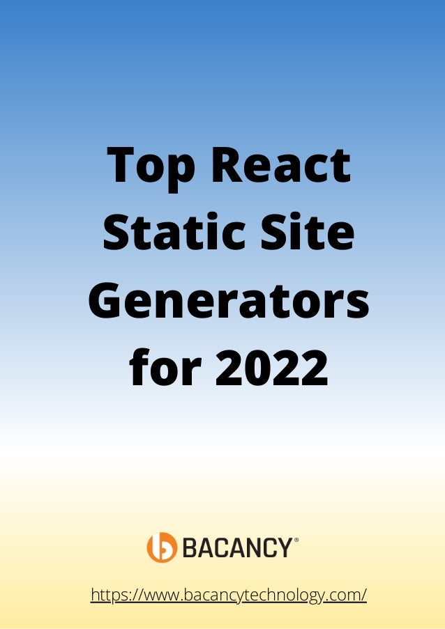Top React
Static Site
Generators
for 2022




https://www.bacancytechnology.com/
 