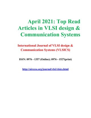 April 2021: Top Read
Articles in VLSI design &
Communication Systems
International Journal of VLSI design &
Communication Systems (VLSICS)
ISSN: 0976 - 1357 (Online); 0976 - 1527(print)
http://airccse.org/journal/vlsi/vlsics.html
 