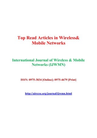 Top Read Articles in Wireless&
Mobile Networks
International Journal of Wireless & Mobile
Networks (IJWMN)
ISSN: 0975-3834 [Online]; 0975-4679 [Print]
http://airccse.org/journal/ijwmn.html
 