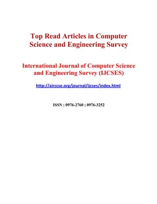 Top Read Articles in Computer
Science and Engineering Survey
International Journal of Computer Science
and Engineering Survey (IJCSES)
http://airccse.org/journal/ijcses/index.html
ISSN : 0976-2760 ; 0976-3252
 