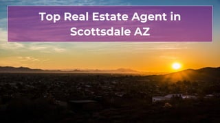 Top Real Estate Agent in
Scottsdale AZ
 