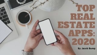 TOP
REAL
ESTATE
APPS:
2020
By Jacob Bump
 
