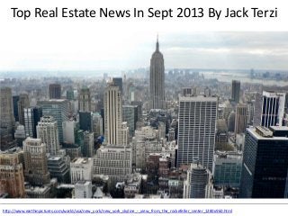 Top Real Estate News In Sept 2013 By Jack Terzi
http://www.earthinpictures.com/world/usa/new_york/new_york_skyline_-_view_from_the_rockefeller_center_1280x960.html
 
