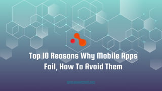 Top 10 Reasons Why Mobile Apps
Fail, How To Avoid Them
www.acquaintsoft.com
 