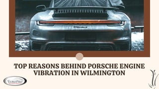 TOP REASONS BEHIND PORSCHE ENGINE
VIBRATION IN WILMINGTON
 