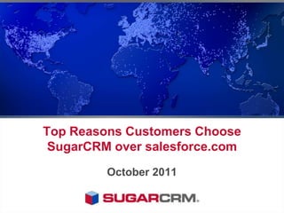 Top Reasons Customers Choose
 SugarCRM over salesforce.com
         October 2011
 