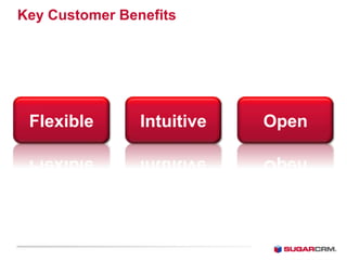 Key Customer Benefits




 Flexible       Intuitive   Open
 