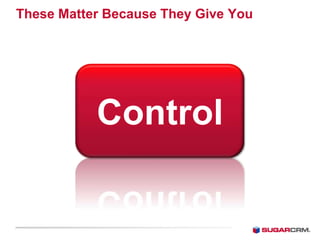These Matter Because They Give You




           Control
 