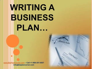 WRITING A BUSINESS PLAN… www.BizPlanCorner.com– Call +1-800-351-0557 info@bizplancorner.com 