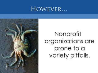 Nonprofit
organizations are
   prone to a
 variety pitfalls.
 
