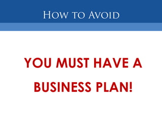 YOU MUST HAVE A
 BUSINESS PLAN!
 