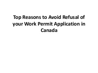 Top Reasons to Avoid Refusal of
your Work Permit Application in
Canada
 