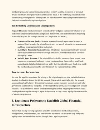 Conducting financial transactions using another person’s identity documents or personal
details constitutes misrepresentation and financial fraud. If the underlying credentials were
created using stolen personal identity data, the operator can be directly implicated in identity
theft and money laundering investigations.
Tax Reporting Conflicts and Discrepancies
Regulated financial institutions report account activity and gross transaction volumes to tax
authorities under international tax compliance frameworks, such as the Common Reporting
Standard (CRS) and the Foreign Account Tax Compliance Act (FATCA).
●​ Unreported Income Audits: Revenue processed through a purchased account is
reported directly under the original registrant's tax record, triggering tax assessments
and fraud investigations for that individual.
●​ Inability to Reconcile Business Books: A legitimate business cannot legally account
for or reconcile revenue received through a financial profile held under an unrelated
third party's name.
●​ Judicial Asset Seizures: If the original identity holder incurs tax liens, unpaid court
judgments, or personal bankruptcy, state courts can issue freeze orders on all bank
accounts and digital wallets registered under their tax identifier. Any funds held inside
the purchased account can be seized to satisfy the registrant's legal debts.
Root Account Reclamation
Because the legal documents on file belong to the original registrant, that individual retains
absolute legal authority over the digital account. At any point—especially after the account
accumulates a high balance—the original owner can contact customer support, present valid
government identification, complete a live biometric facial check, and request priority account
recovery. The platform will restore access to the original owner, stripping the buyer of access.
The buyer has no legal standing to report stolen funds, as they cannot legally claim ownership
of a third-party account.
5. Legitimate Pathways to Establish Global Financial
Infrastructure
Rather than risking working capital on unstable, unauthorized third-party accounts,
entrepreneurs, remote workers, and international businesses can establish fully compliant,
legally sound payment infrastructure through direct legal registration.
 