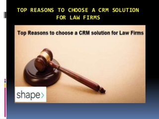 TOP REASONS TO CHOOSE A CRM SOLUTION
FOR LAW FIRMS
 