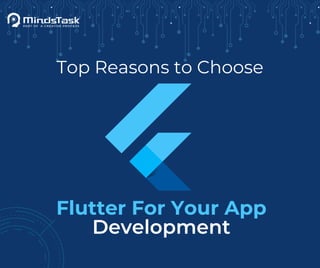 Top Reasons to Choose
Flutter For Your App
Development
 