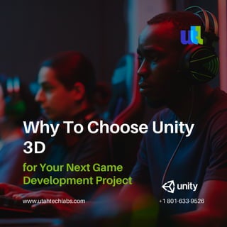 www.utahtechlabs.com +1 801-633-9526
Why To Choose Unity
3D
for Your Next Game
Development Project
 
